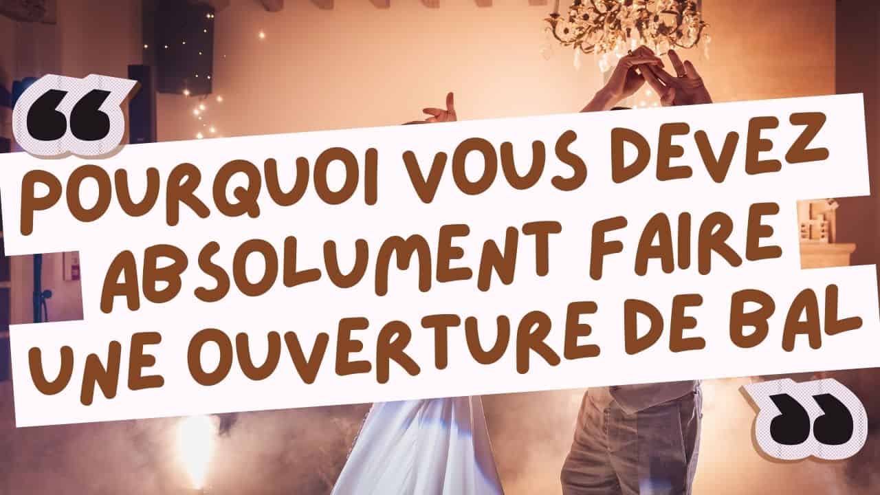 Lire la suite à propos de l’article Pourquoi vous devriez absolument faire une ouverture de bal ?